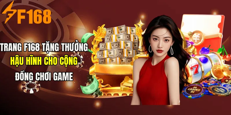 Trang F168 tặng thưởng hậu hĩnh cho cộng đồng chơi game Trang F168 tặng thưởng hậu hĩnh cho cộng đồng chơi game